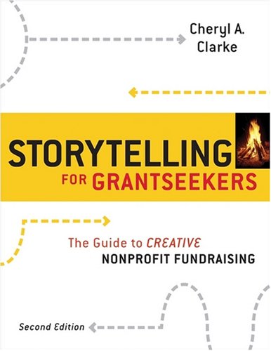 Storytelling for Grantseekers A Guide to Creative Nonprofit Fundraising 2nd 2009 9780470381229 Front Cover