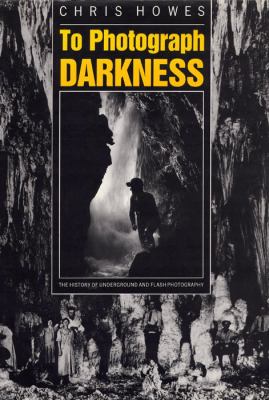 To Photograph Darkness The History of Underground and Flash Photography  1989 9780809316229 Front Cover