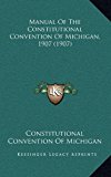 Manual of the Constitutional Convention of Michigan 1907 N/A 9781164988229 Front Cover