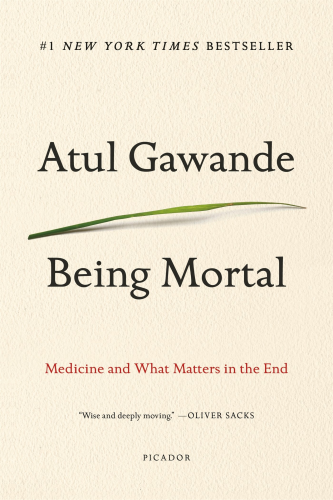 Being Mortal Medicine and What Matters in the End N/A 9781250076229 Front Cover