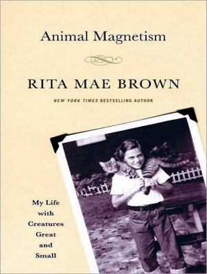 Animal Magnetism: My Life with Creatures Great and Small  2009 9781400163229 Front Cover