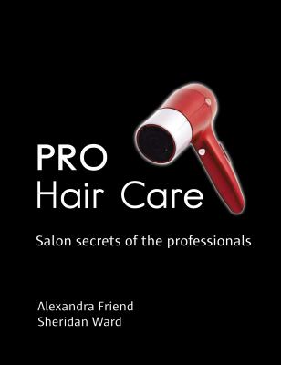 Pro Hair Care Salon Secrets of the Professionals  2010 9781554077229 Front Cover