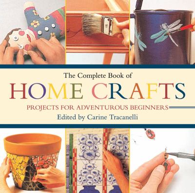 Complete Book of Home Crafts Projects for Adventurous Beginners N/A 9781616083229 Front Cover