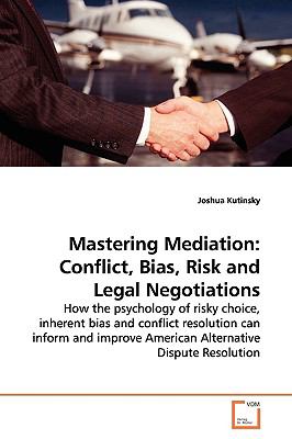Mastering Mediation: Conflict, Bias, Risk and Legal Negotiations  2009 9783639145229 Front Cover