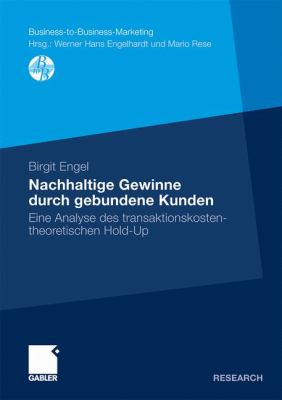 Nachhaltige Gewinne Durch Gebundene Kunden: Eine Analyse Des Transaktionskostentheoretischen Hold-up  2010 9783834922229 Front Cover