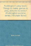 Paddington's Play Book Things to Make, Games to Play, Pictures to Colour  1977 9780001141230 Front Cover