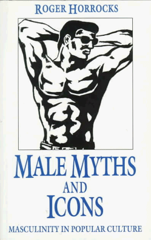 Male Myths and Icons Masculinity in Popular Culture  1995 9780312126230 Front Cover