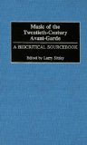 Music of the Twentieth-Century Avant-Garde: a Biocritical Sourcebook A Biocritical Sourcebook  2003 9780313017230 Front Cover