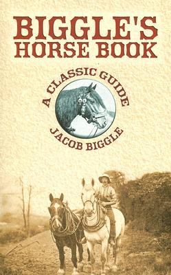 Biggle's Horse Book A Classic Guide  2006 9780486447230 Front Cover
