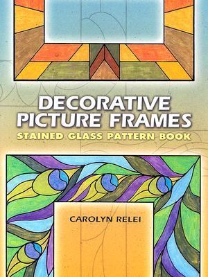 Decorative Picture Frames Stained Glass Pattern Book   2006 9780486450230 Front Cover