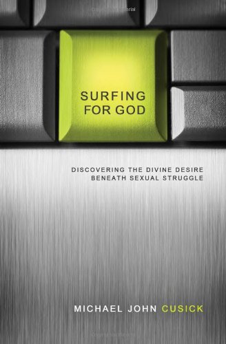 Surfing for God Discovering the Divine Desire Beneath Sexual Struggle  2012 9780849947230 Front Cover