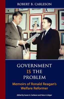 Government Is the Problem Memoirs of Ronald Reagan's Welfare Reformer  2010 9780978650230 Front Cover