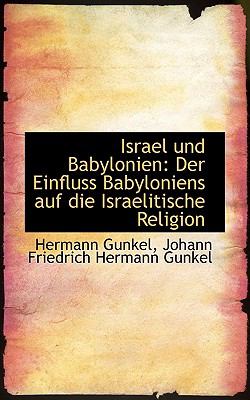 Israel und Babylonien : Der Einfluss Babyloniens auf die Israelitische Religion N/A 9781113375230 Front Cover
