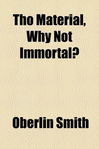 Tho Material, Why Not Immortal?  2010 9781154486230 Front Cover