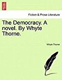 Democracy. A novel. by Whyte Thorne  N/A 9781240871230 Front Cover