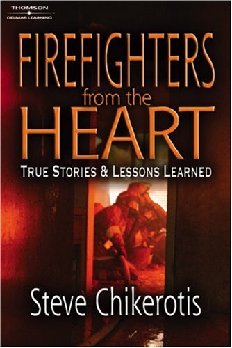 Firefighters from the Heart True Stories and Lessons Learned  2006 9781418014230 Front Cover
