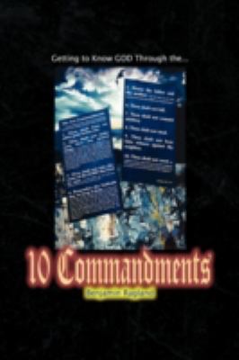Getting to Know God Through the Ten Commandments:  2009 9781436342230 Front Cover