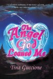 Angel God Loaned Me A Heartfelt Testimony of One Teen's Passion, Faith, and Determination N/A 9781440158230 Front Cover