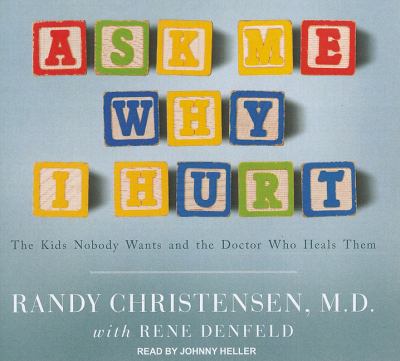 Ask Me Why I Hurt: The Kids Nobody Wants and the Doctor Who Heals Them Library Edition  2011 9781452632230 Front Cover
