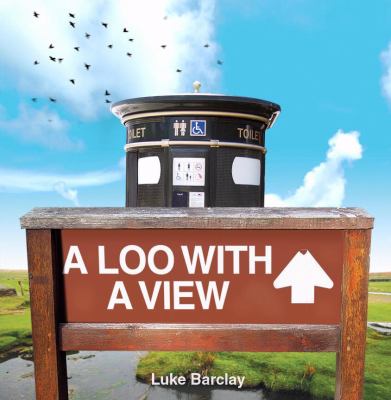 Loo with a View From Waterloo to Honolulu -- An Illustrated Guide to Panoramic Privies  2008 9781905264230 Front Cover