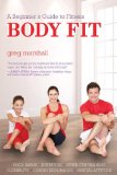 Body Fit: A Beginner's Guide to Fitness  2013 9781938301230 Front Cover