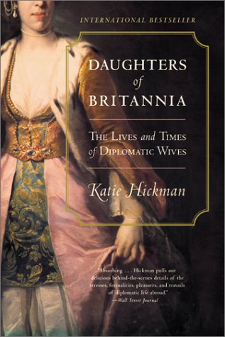 Daughters of Britannia The Lives and Times of Diplomatic Wives  2002 9780060934231 Front Cover