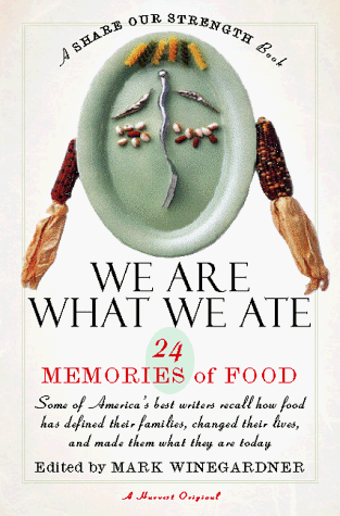 We Are What We Ate 24 Memories of Food, a Share Our Strength Book  1998 9780156006231 Front Cover