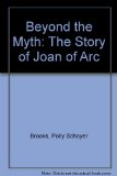 Beyond the Myth : The Story of Joan of Arc N/A 9780397324231 Front Cover