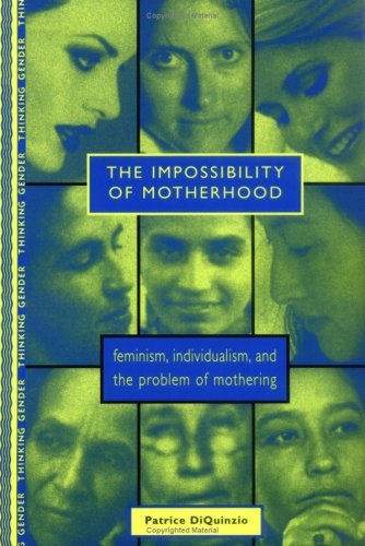 Impossibility of Motherhood Feminism, Individualism and the Problem of Mothering  1999 9780415910231 Front Cover