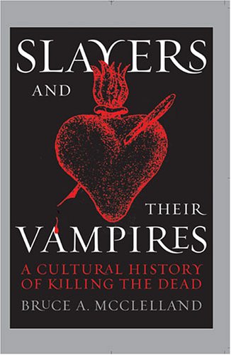 Slayers and Their Vampires A Cultural History of Killing the Dead  2006 9780472069231 Front Cover