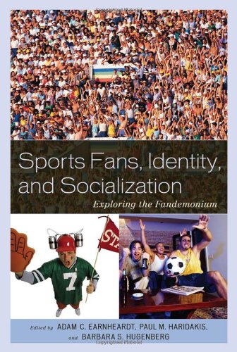 Sports Fans, Identity, and Socialization Exploring the Fandemonium  2011 9780739146231 Front Cover