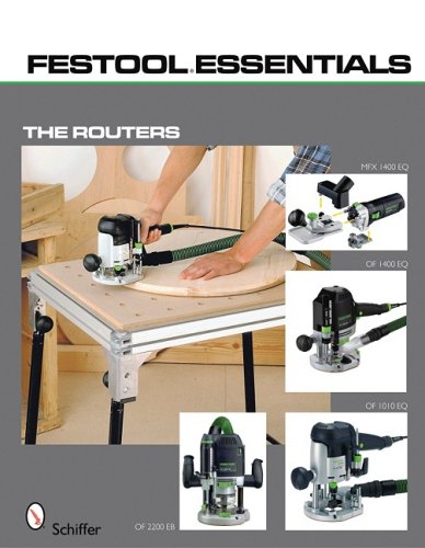 Festool*R Essentials: the Routers Of 1010 EQ, of 1400 EQ, of 2200 EB, and MFK 700 EQ  2009 9780764333231 Front Cover