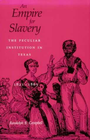 Empire for Slavery The Peculiar Institution in Texas, 1821-1865 N/A 9780807117231 Front Cover