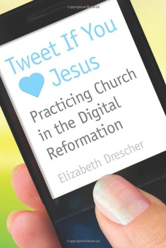 Tweet If You Heart Jesus Practicing Church in the Digital Reformation  2011 9780819224231 Front Cover