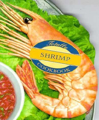 Totally Shrimp Cookbook  N/A 9780890878231 Front Cover