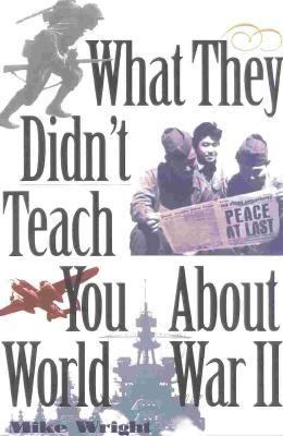What They Didn't Teach You about World War II   2000 9780891417231 Front Cover