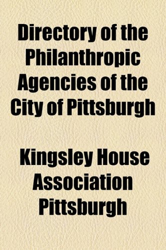 Directory of the Philanthropic Agencies of the City of Pittsburgh  2010 9781154489231 Front Cover