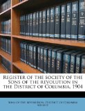 Register of the Society of the Sons of the Revolution in the District of Columbia 1904 N/A 9781176102231 Front Cover