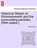 Historical Sketch of Rickmansworth and the Surrounding Parishes [with Plates ]  N/A 9781241075231 Front Cover