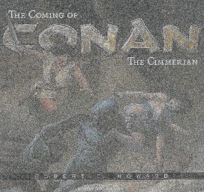 The Coming of Conan the Cimmerian: The Original Adventures of the Greatest Sword and Sorcery Hero of All Time!, Library Edition  2009 9781400142231 Front Cover