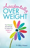 Accidentally Overweight The 9 Elements That Will Help You Solve Your Weight-Loss Puzzle  2016 9781401950231 Front Cover