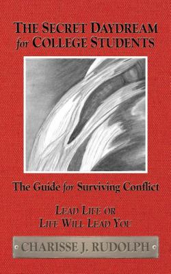 Secret Daydream for College Students The Guide for Surviving Conflict N/A 9781600375231 Front Cover