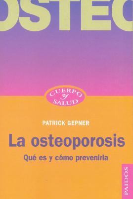 La osteoporosis/ Osteosporosis: Que es y Como Prevenirla / What is it and how to prevent it  2005 9788449317231 Front Cover
