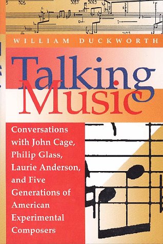 Talking Music Conversations with John Cage, Philip Glass, Laurie Anderson, and Five Generations of American Experimental Composers N/A 9780028708232 Front Cover