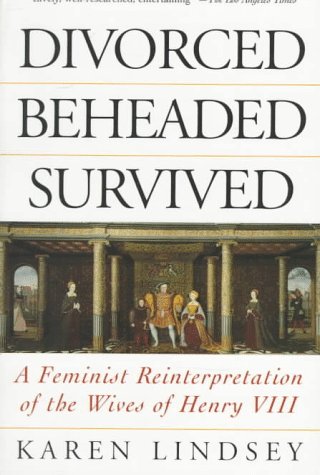 Divorced, Beheaded, Survived A Feminist Reinterpretation of the Wives of Henry Viii N/A 9780201408232 Front Cover