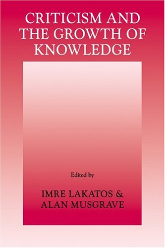Criticism and the Growth of Knowledge Proceedings of the International Colloquium in the Philosophy of Science, London 1965  1997 9780521096232 Front Cover