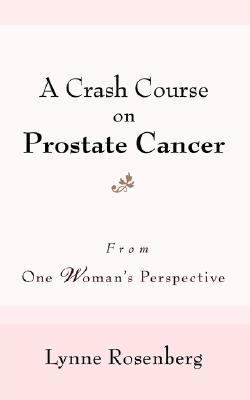 Crash Course on Prostate Cancer From One Woman's Perspective N/A 9780595398232 Front Cover