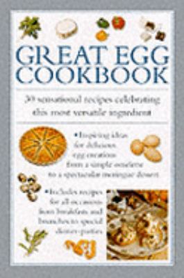 Great Egg Cookbook : 30 Sensational Recipes Celebrating this Most Versatile Ingredient  1999 9780754803232 Front Cover