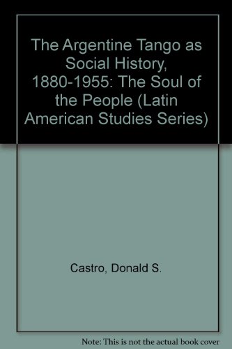Argentine Tango as Social History, 1880-1955 The Soul of the People  1991 9780773499232 Front Cover