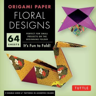 Origami Paper - Floral Designs - 6 - 60 Sheets Tuttle Origami Paper: Origami Sheets Printed with 9 Different Patterns: Instructions for 6 Projects Included  2012 9780804843232 Front Cover